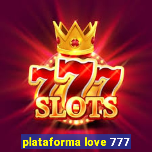 plataforma love 777